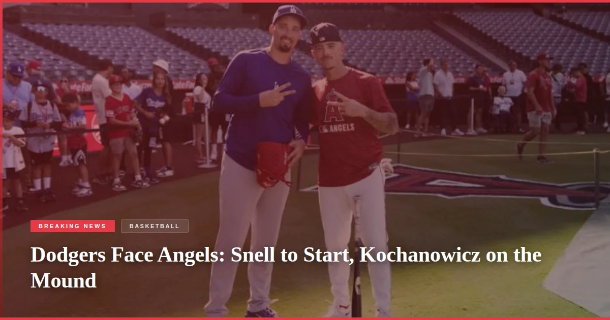 Dodgers Face Angels: Snell to Start, Kochanowicz on the Mound