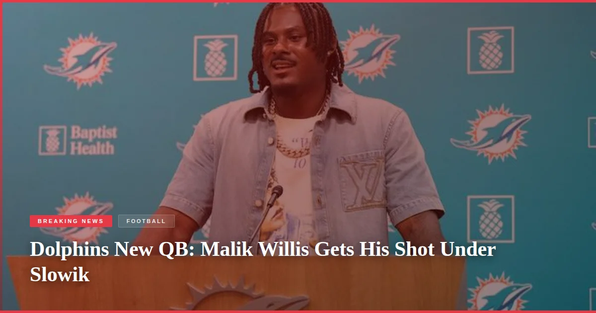 Dolphins New QB: Malik Willis Gets His Shot Under Slowik