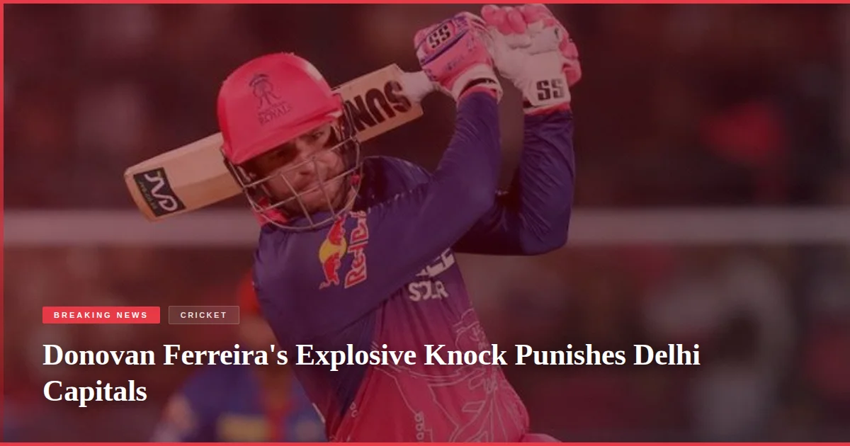 Donovan Ferreira's Explosive Knock Punishes Delhi Capitals