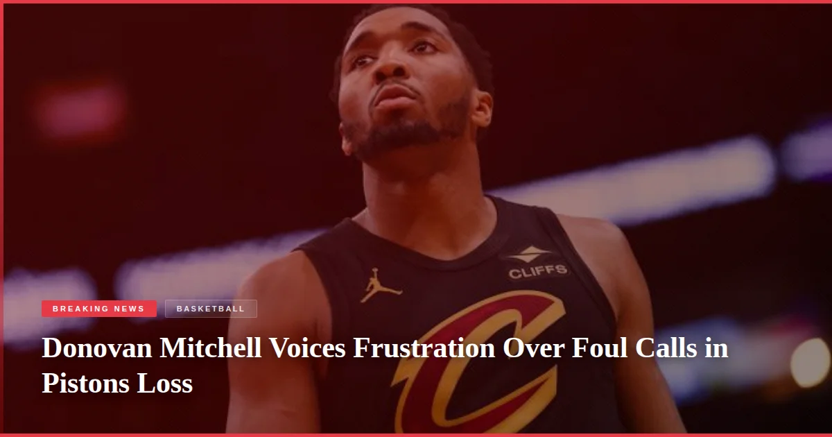 Donovan Mitchell Voices Frustration Over Foul Calls in Pistons Loss