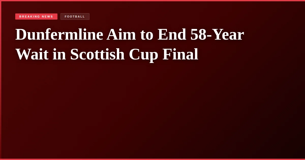 Dunfermline Aim to End 58-Year Wait in Scottish Cup Final