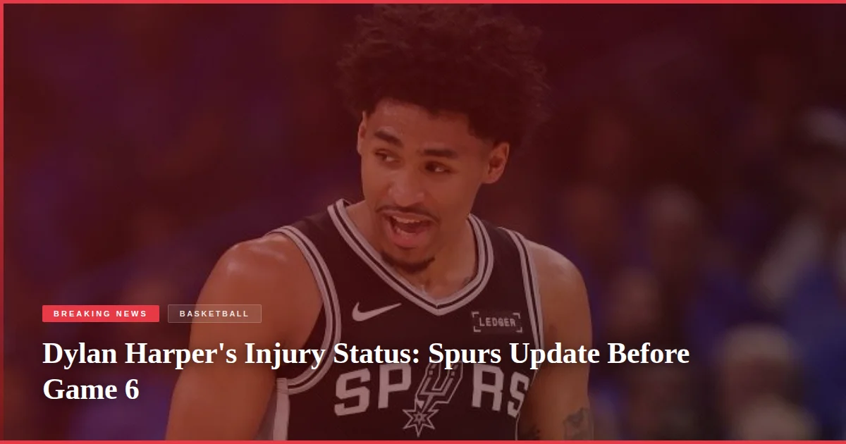 Dylan Harper's Injury Status: Spurs Update Before Game 6
