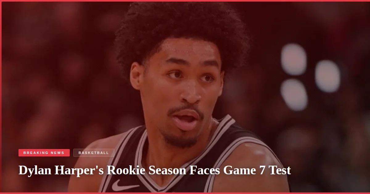 Dylan Harper's Rookie Season Faces Game 7 Test