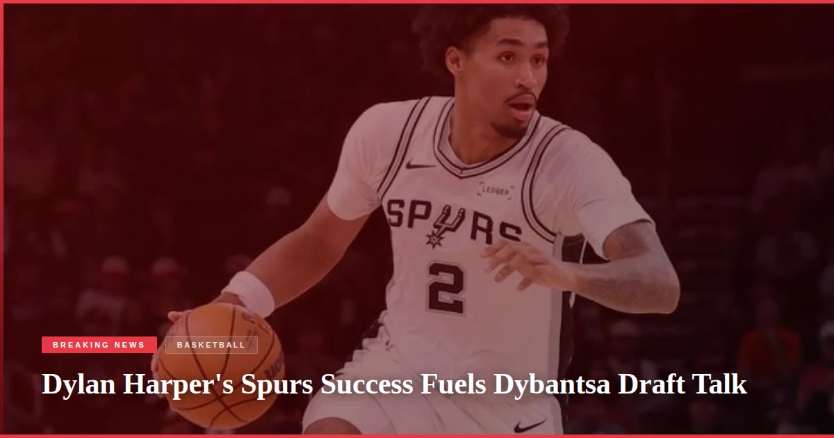 Dylan Harper's Spurs Success Fuels Dybantsa Draft Talk