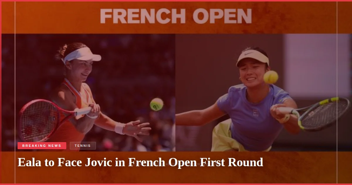 Eala to Face Jovic in French Open First Round