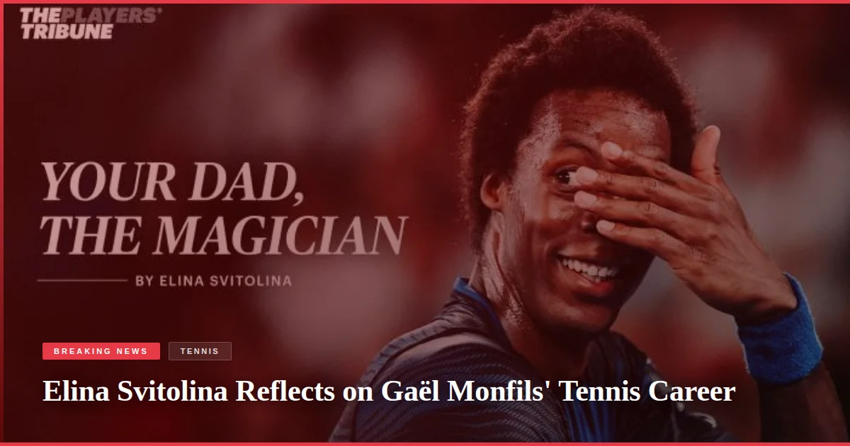 Elina Svitolina Reflects on Gaël Monfils' Tennis Career