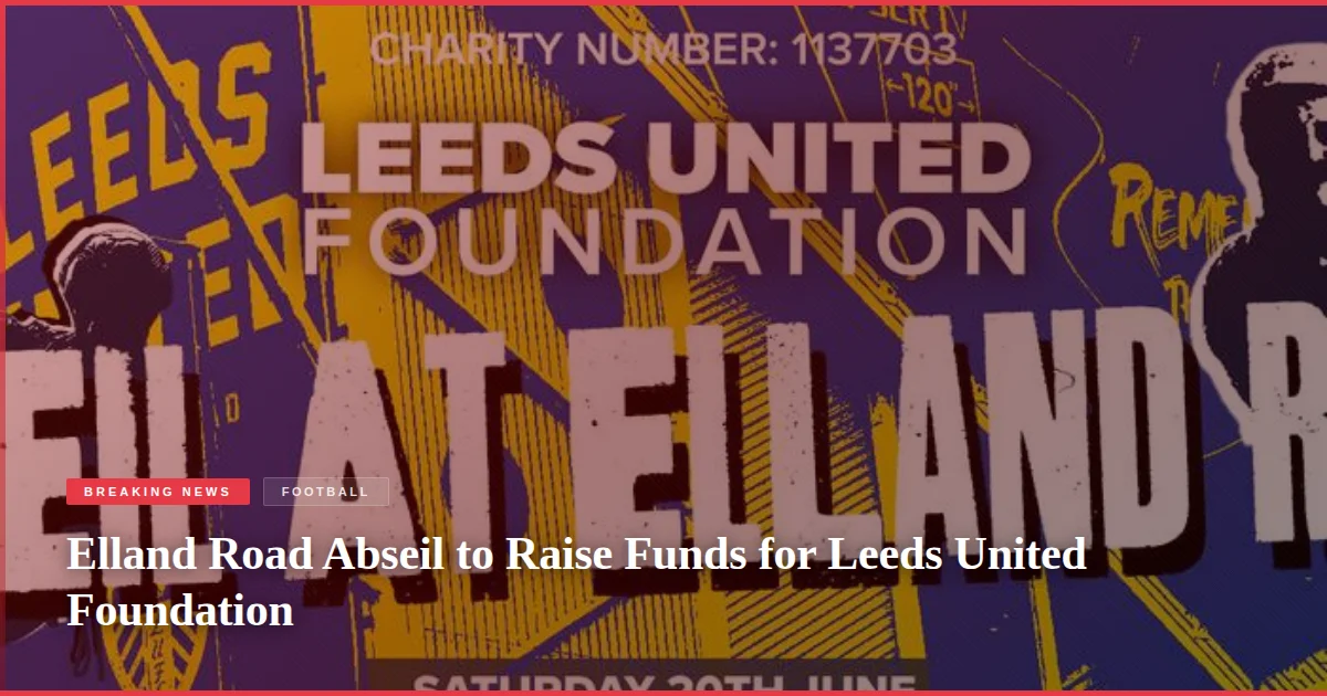 Elland Road Abseil to Raise Funds for Leeds United Foundation