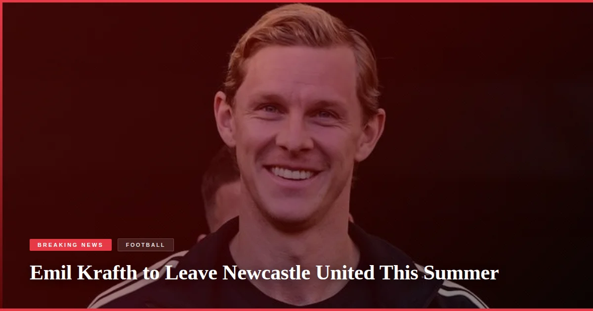 Emil Krafth to Leave Newcastle United This Summer