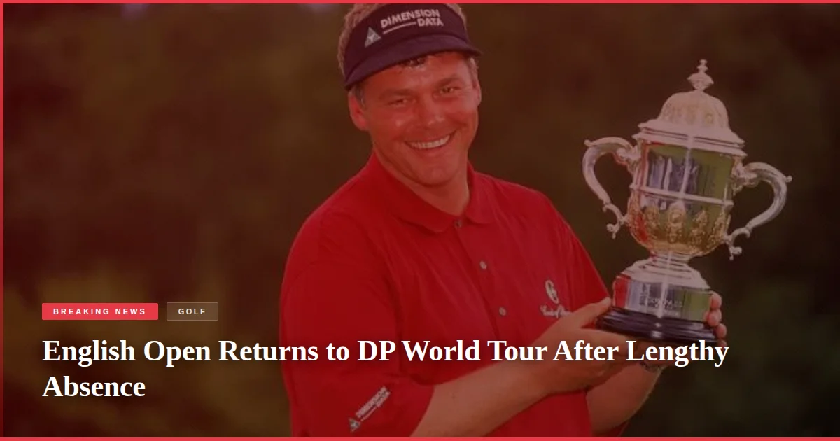 English Open Returns to DP World Tour After Lengthy Absence