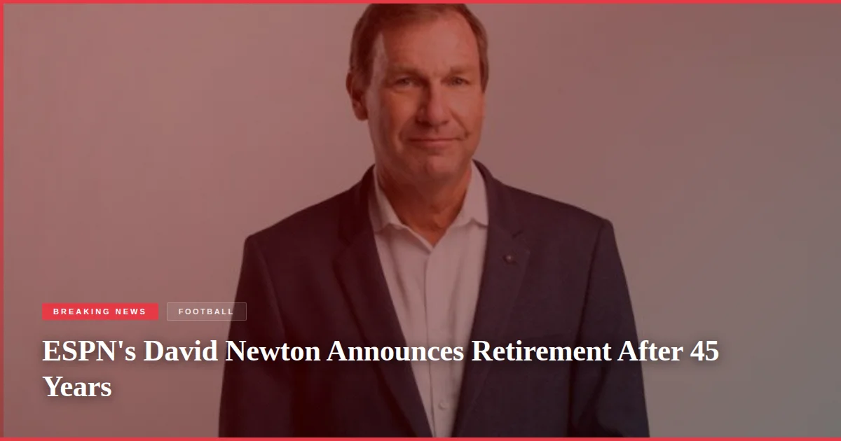 ESPN's David Newton Announces Retirement After 45 Years