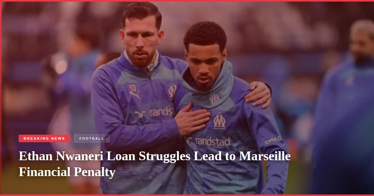 Ethan Nwaneri Loan Struggles Lead to Marseille Financial Penalty