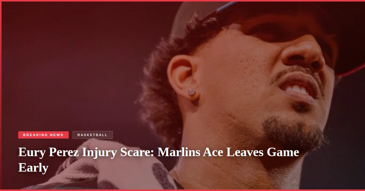 Eury Perez Injury Scare: Marlins Ace Leaves Game Early