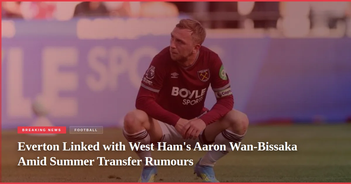 Everton Linked with West Ham's Aaron Wan-Bissaka Amid Summer Transfer Rumours