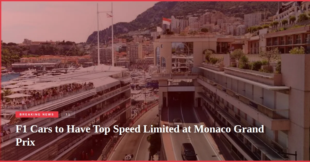 F1 Cars to Have Top Speed Limited at Monaco Grand Prix