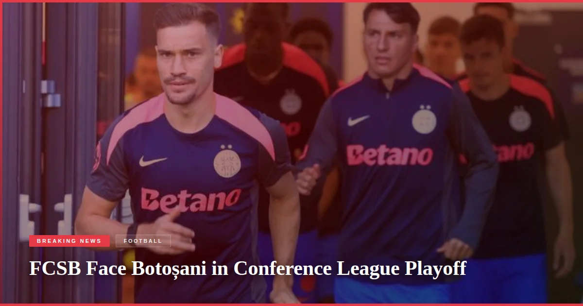 FCSB Face Botoșani in Conference League Playoff