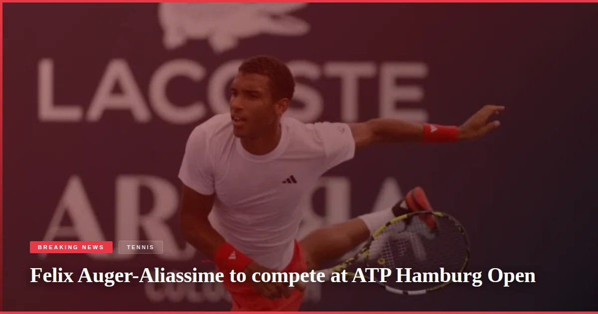 Felix Auger-Aliassime to compete at ATP Hamburg Open
