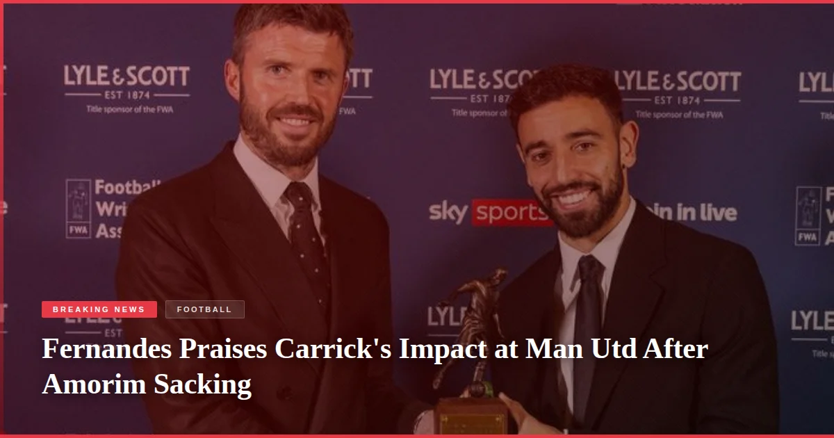 Fernandes Praises Carrick's Impact at Man Utd After Amorim Sacking