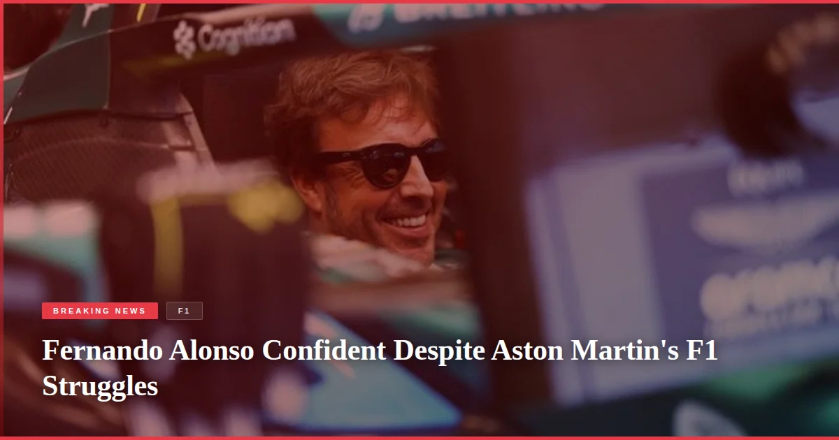 Fernando Alonso Confident Despite Aston Martin's F1 Struggles