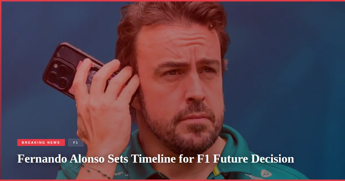 Fernando Alonso Sets Timeline for F1 Future Decision