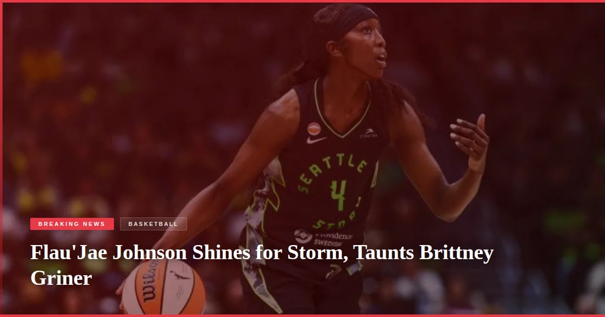 Flau'Jae Johnson Shines for Storm, Taunts Brittney Griner