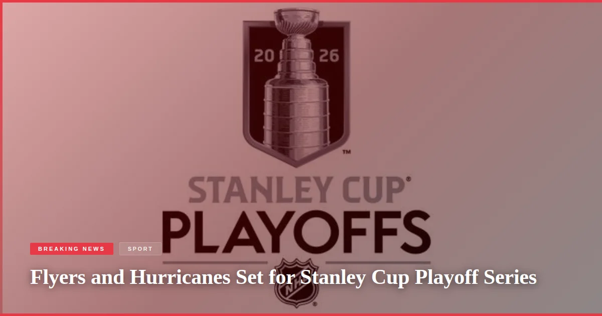 Flyers and Hurricanes Set for Stanley Cup Playoff Series