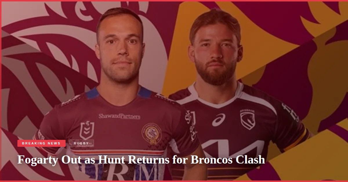 Fogarty Out as Hunt Returns for Broncos Clash