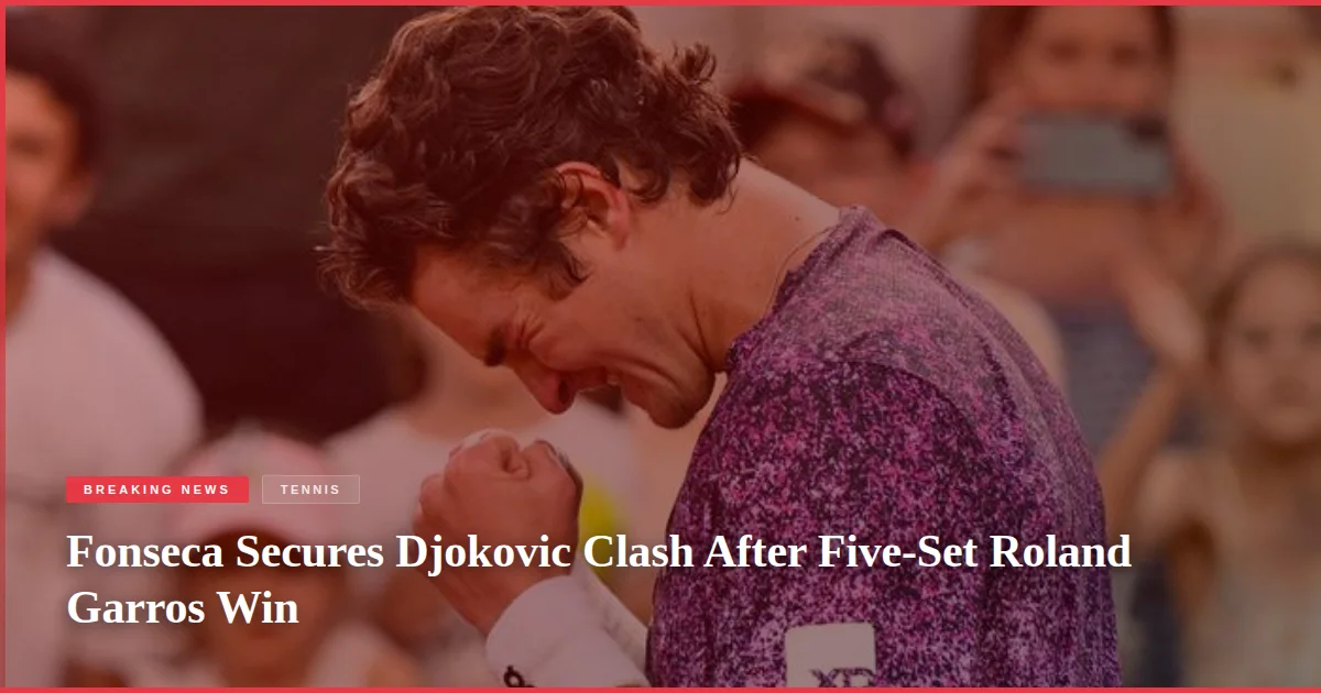 Fonseca Secures Djokovic Clash After Five-Set Roland Garros Win