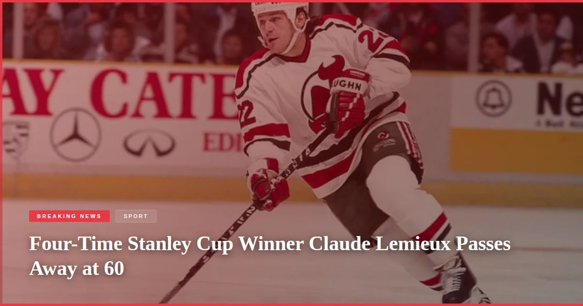 Four-Time Stanley Cup Winner Claude Lemieux Passes Away at 60