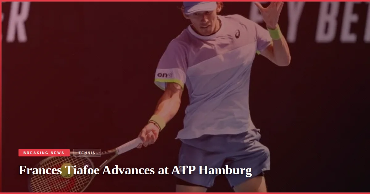 Frances Tiafoe Advances at ATP Hamburg