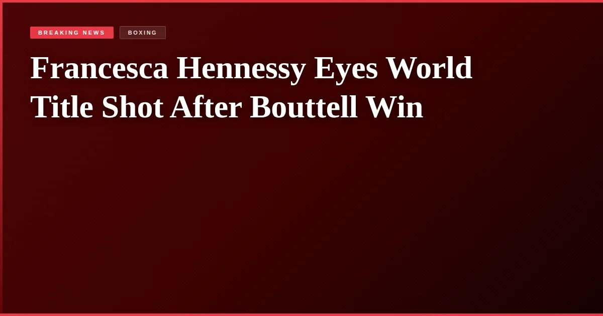 Francesca Hennessy Eyes World Title Shot After Bouttell Win
