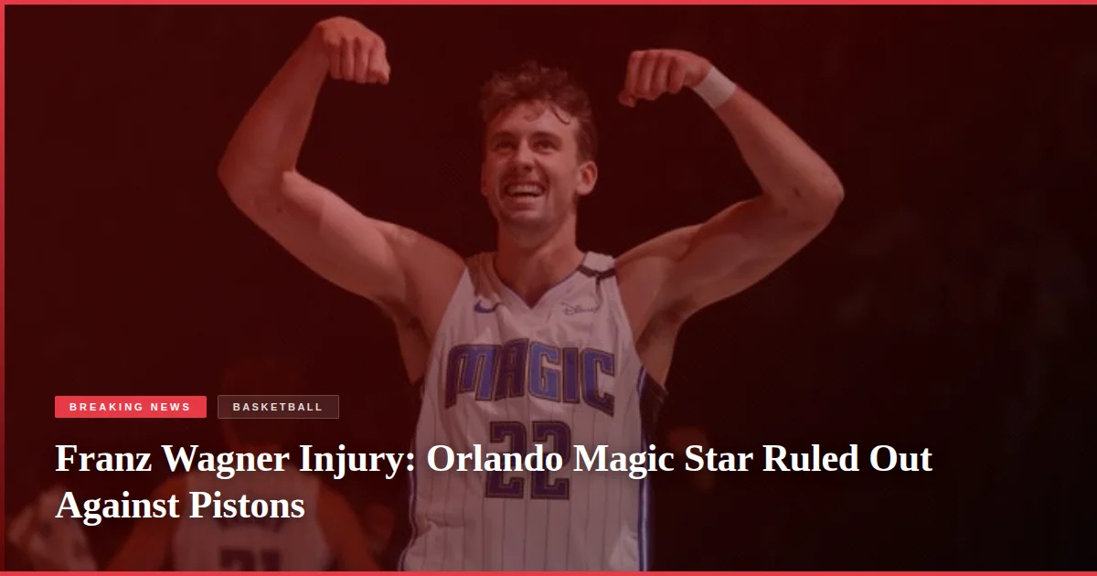 Franz Wagner Injury: Orlando Magic Star Ruled Out Against Pistons