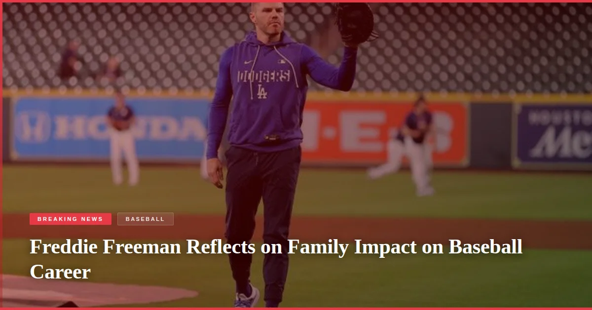 Freddie Freeman Reflects on Family Impact on Baseball Career