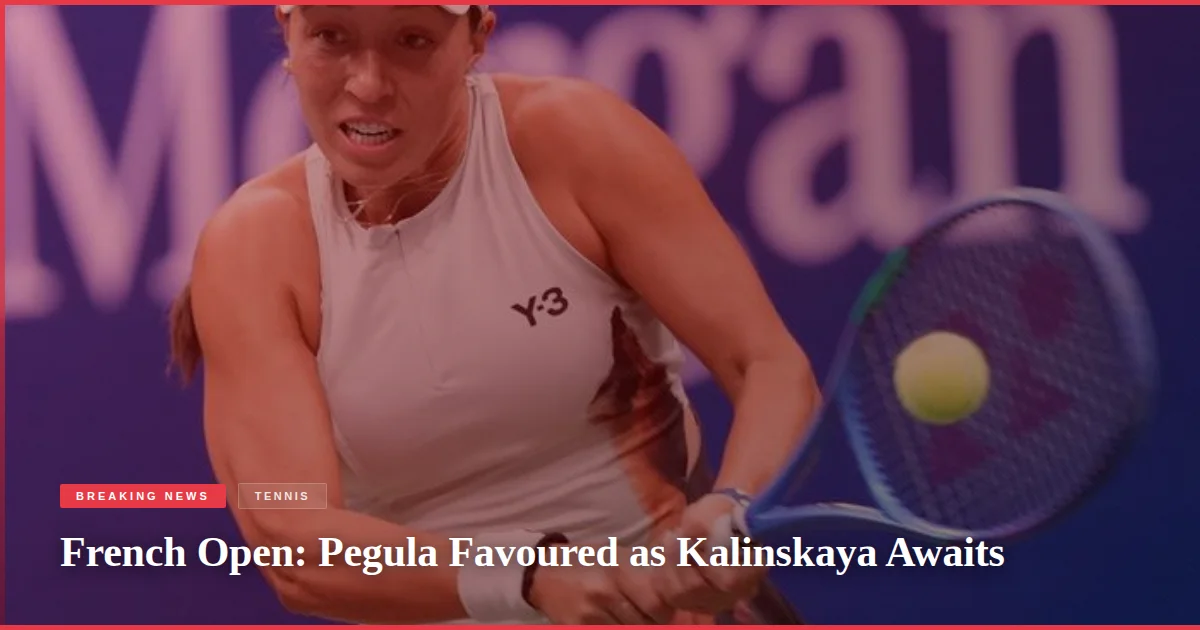 French Open: Pegula Favoured as Kalinskaya Awaits