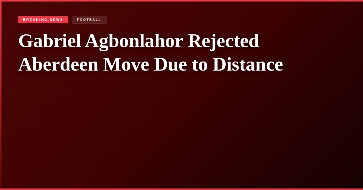 Gabriel Agbonlahor Rejected Aberdeen Move Due to Distance