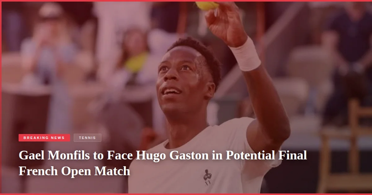 Gael Monfils to Face Hugo Gaston in Potential Final French Open Match