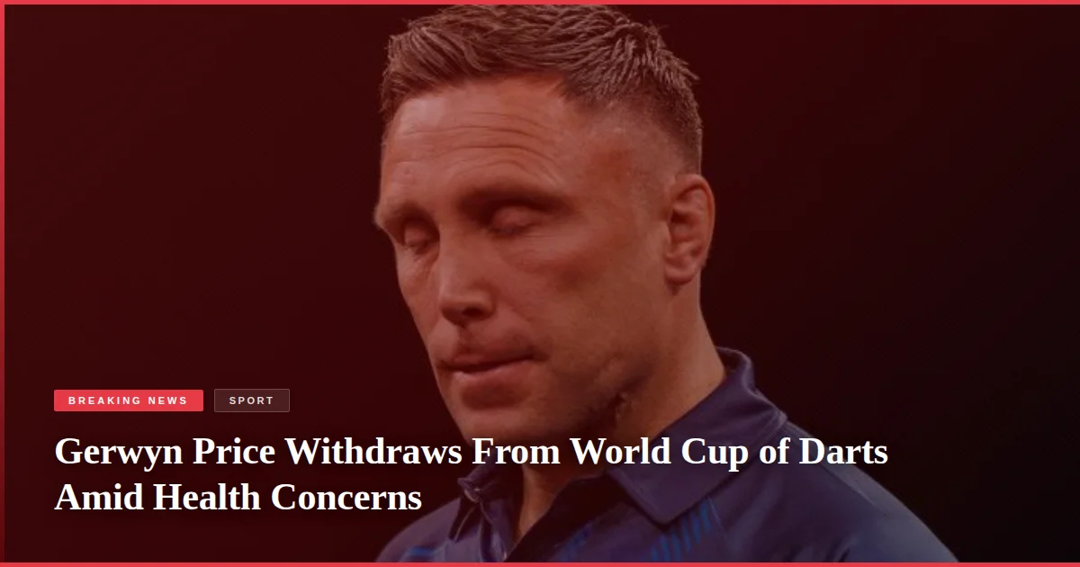 Gerwyn Price Withdraws From World Cup of Darts Amid Health Concerns
