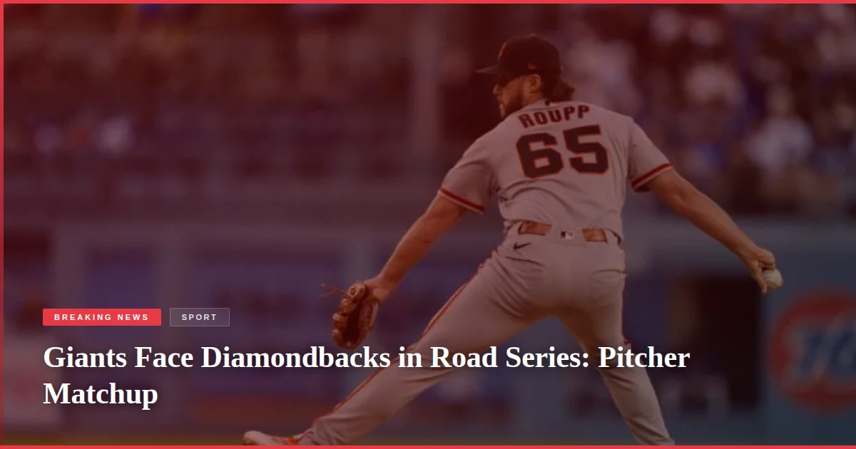 Giants Face Diamondbacks in Road Series: Pitcher Matchup