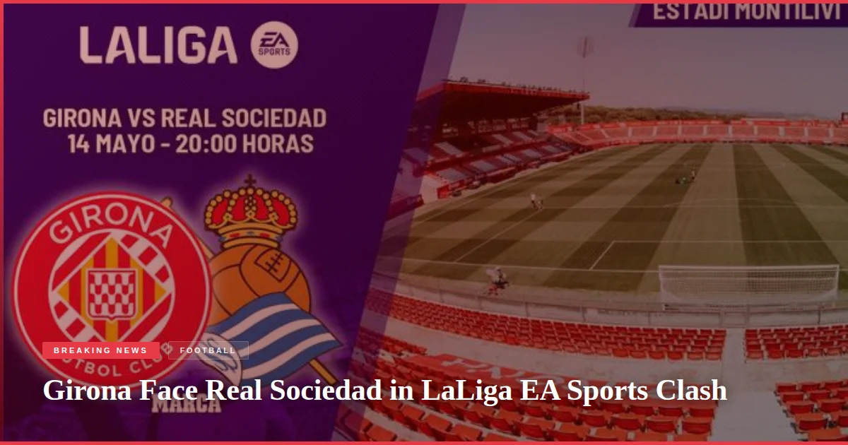Girona Face Real Sociedad in LaLiga EA Sports Clash