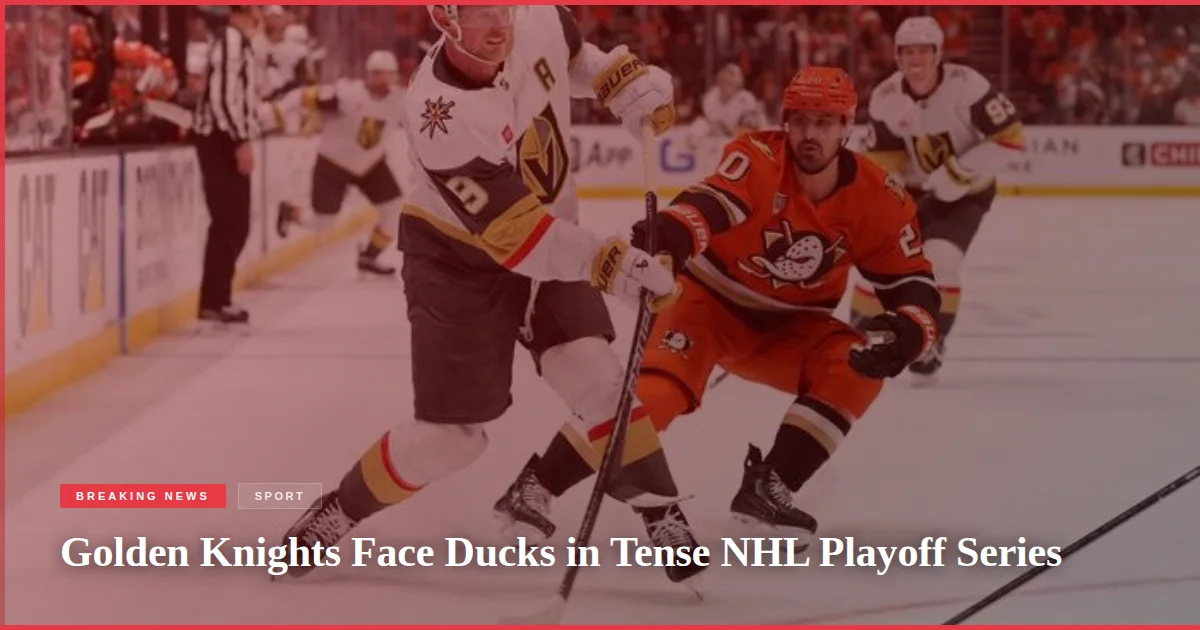 Golden Knights Face Ducks in Tense NHL Playoff Series