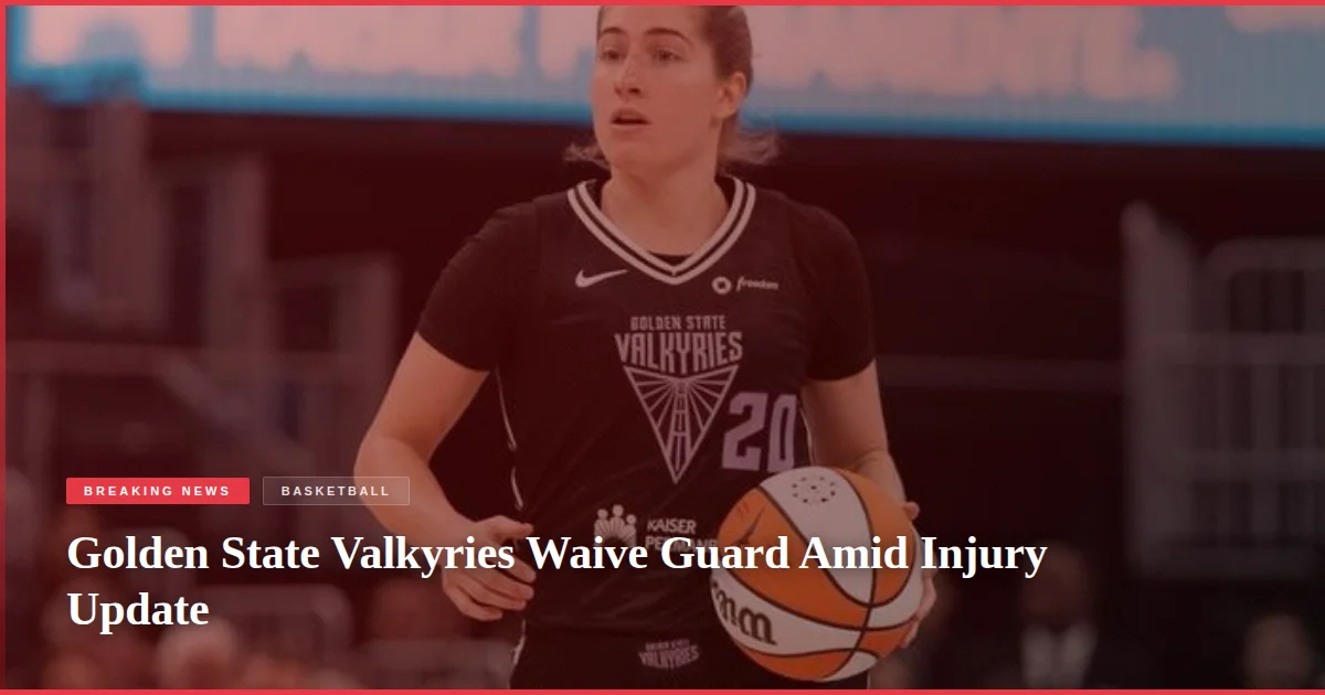 Golden State Valkyries Waive Guard Amid Injury Update