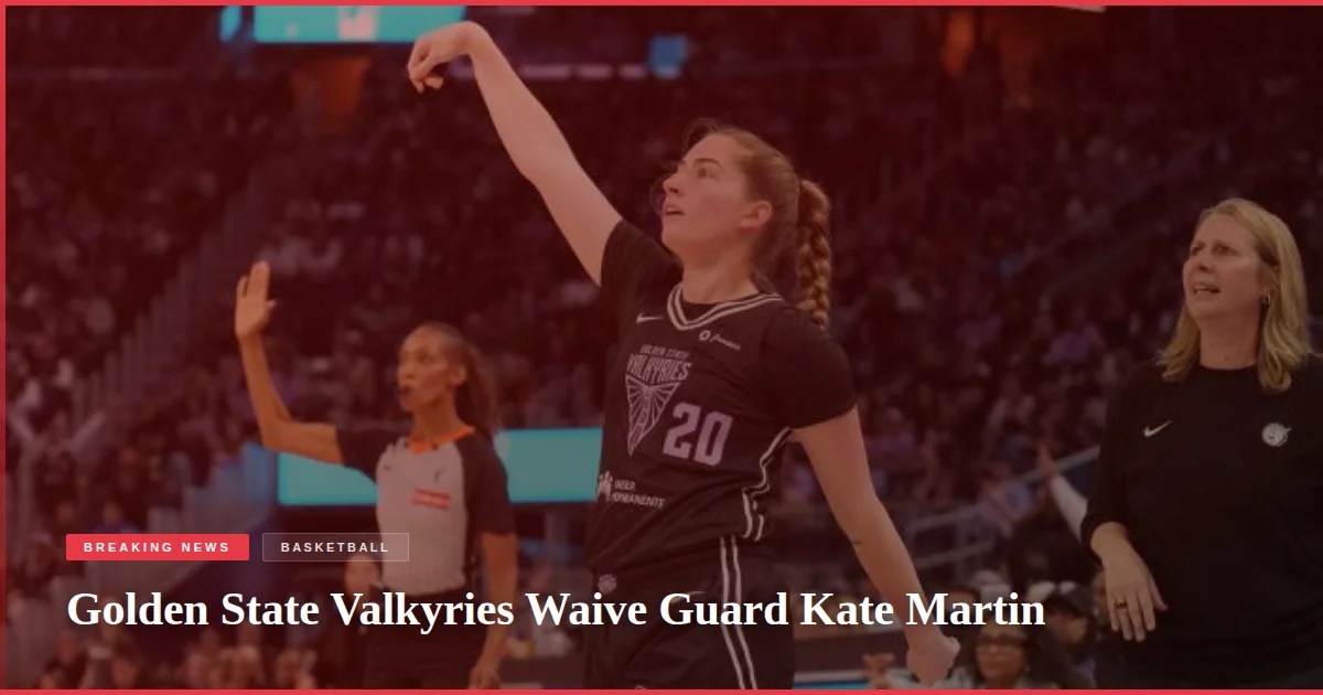 Golden State Valkyries Waive Guard Kate Martin