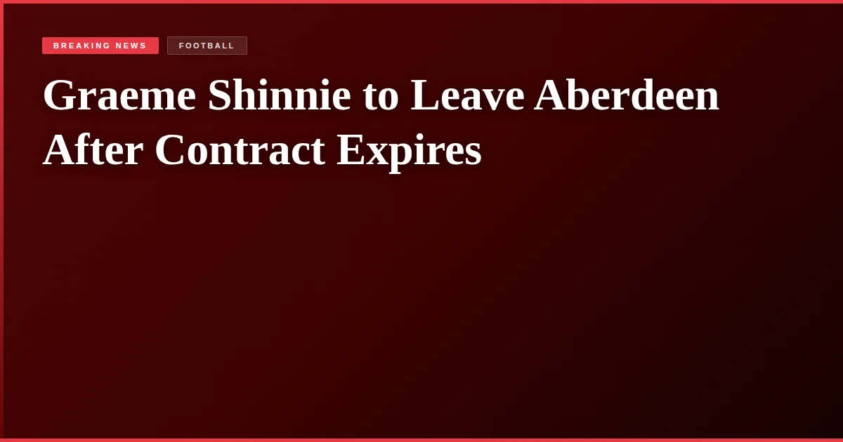 Graeme Shinnie to Leave Aberdeen After Contract Expires