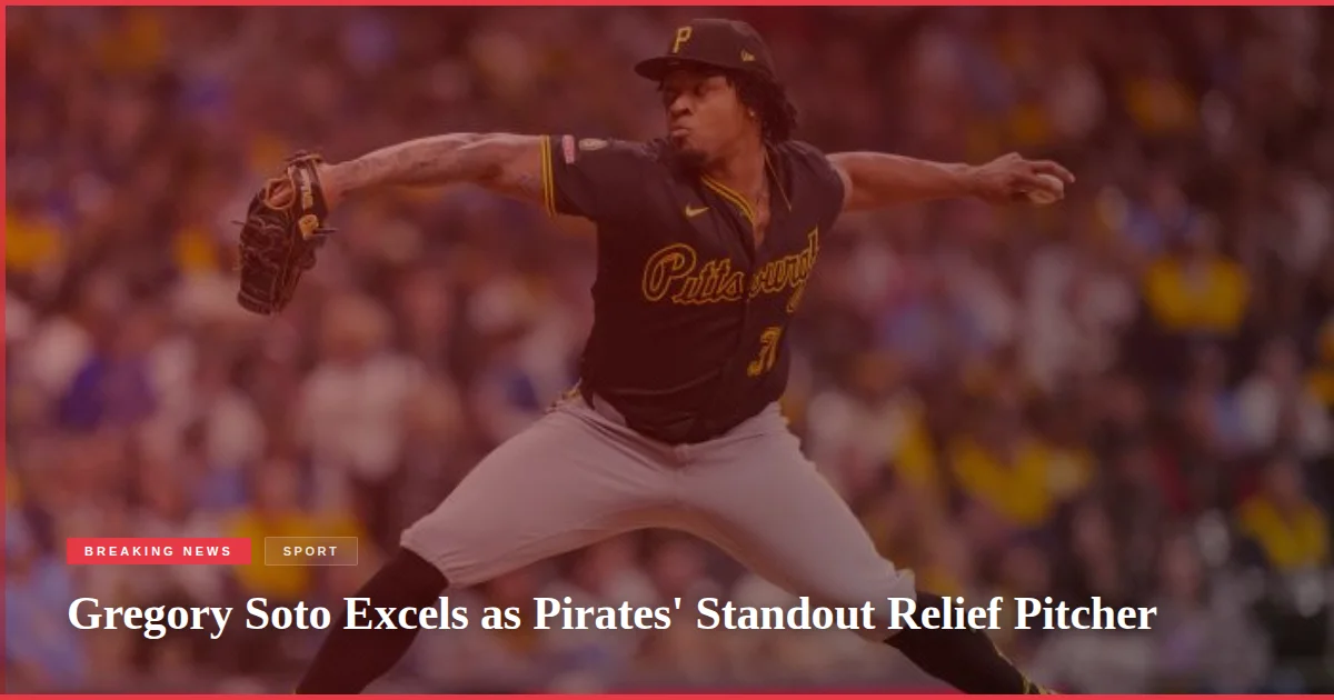 Gregory Soto Excels as Pirates' Standout Relief Pitcher