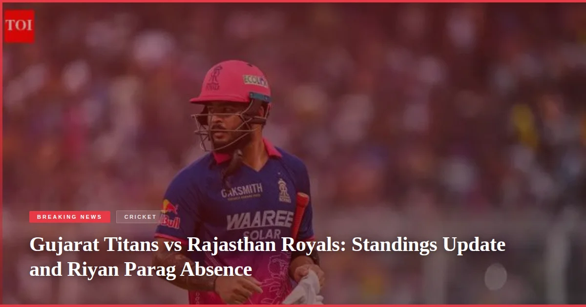 Gujarat Titans vs Rajasthan Royals: Standings Update and Riyan Parag Absence