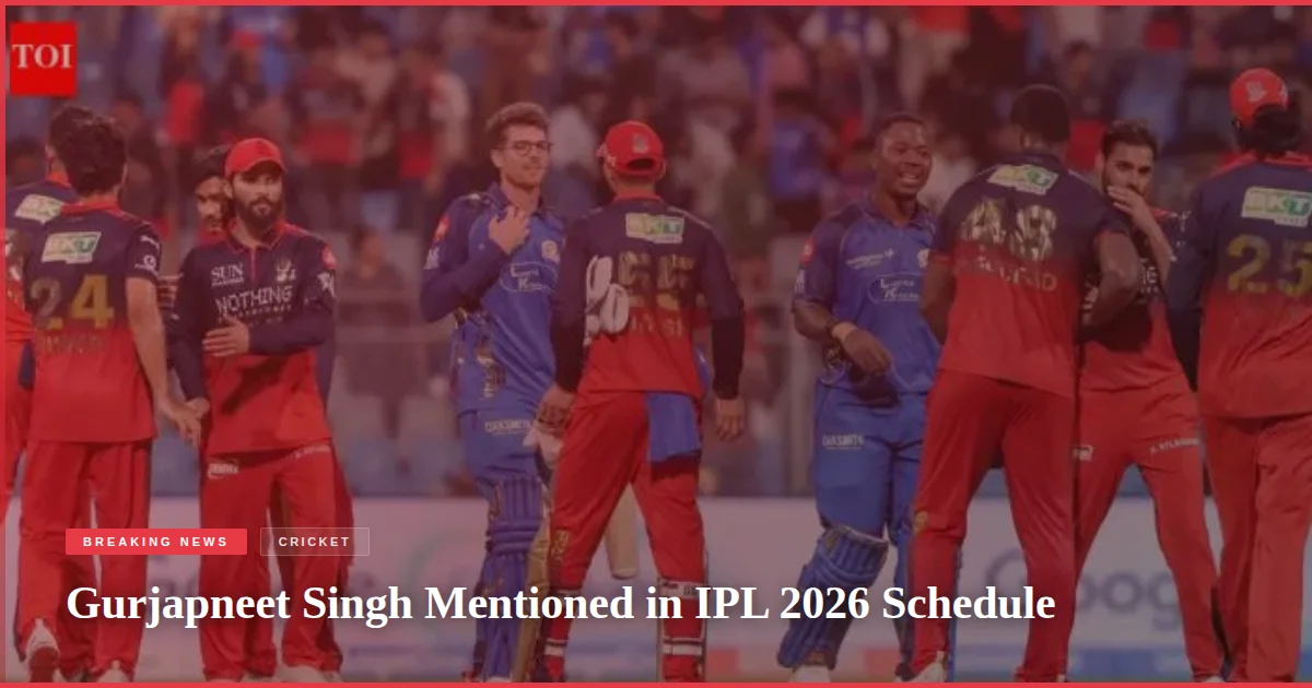 Gurjapneet Singh Mentioned in IPL 2026 Schedule