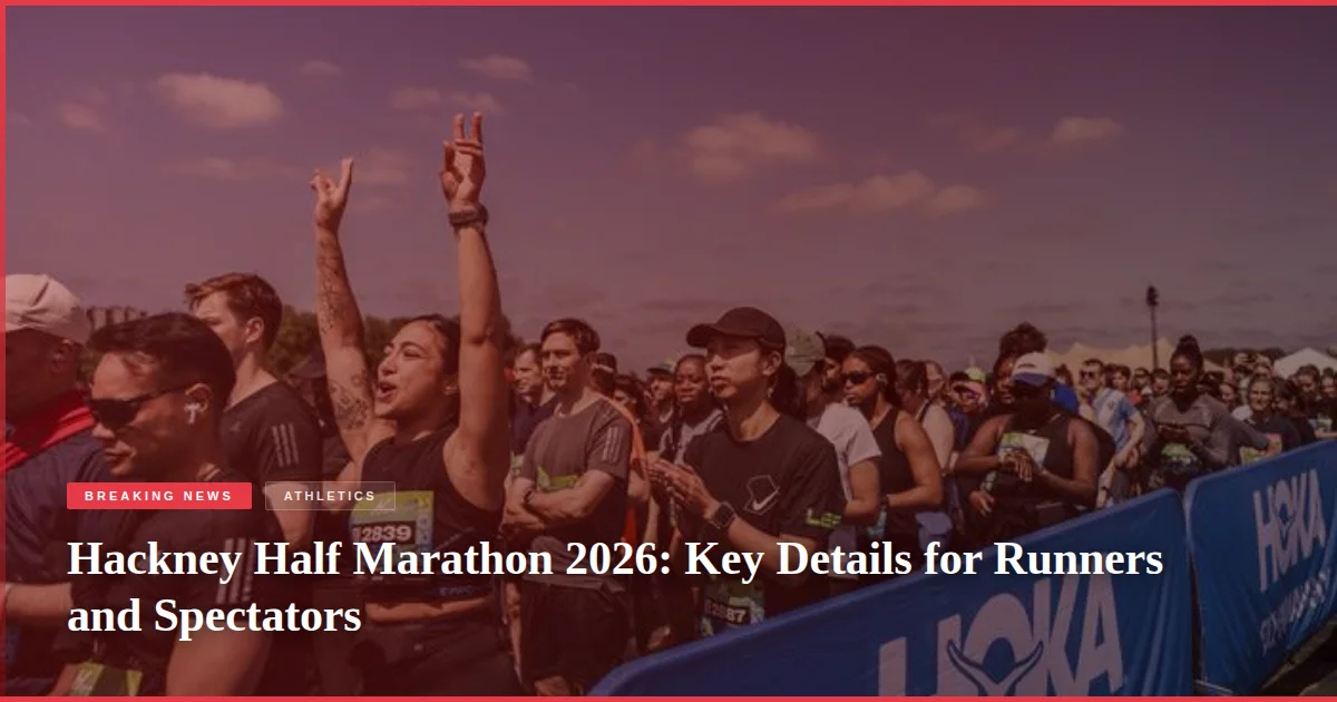 Hackney Half Marathon 2026: Key Details for Runners and Spectators