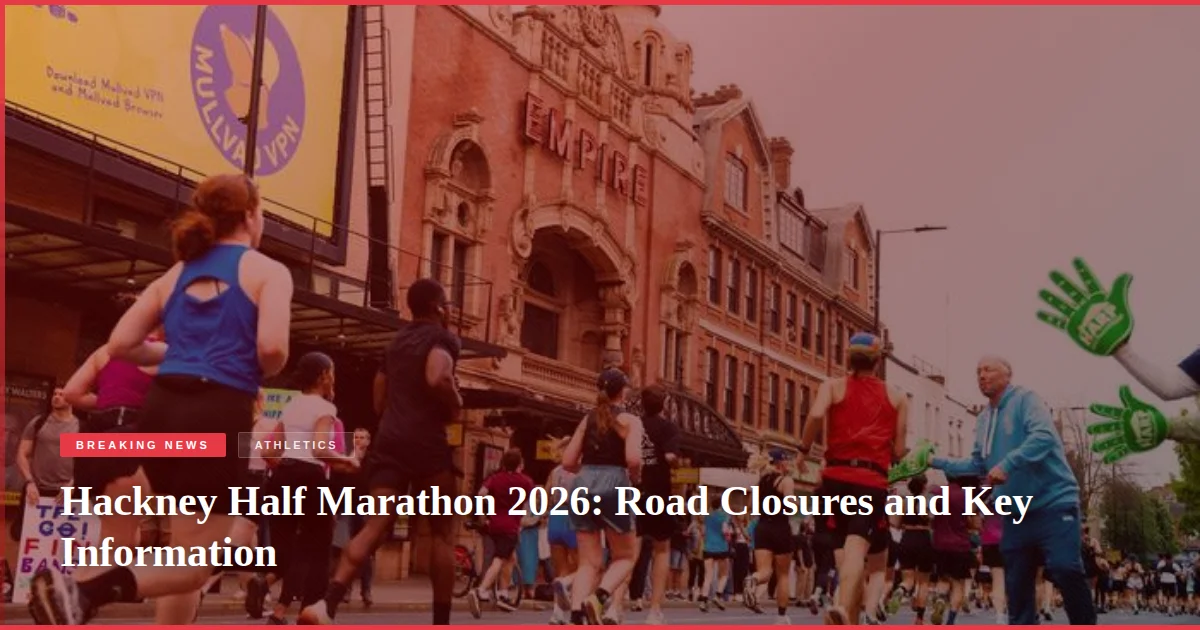 Hackney Half Marathon 2026: Road Closures and Key Information