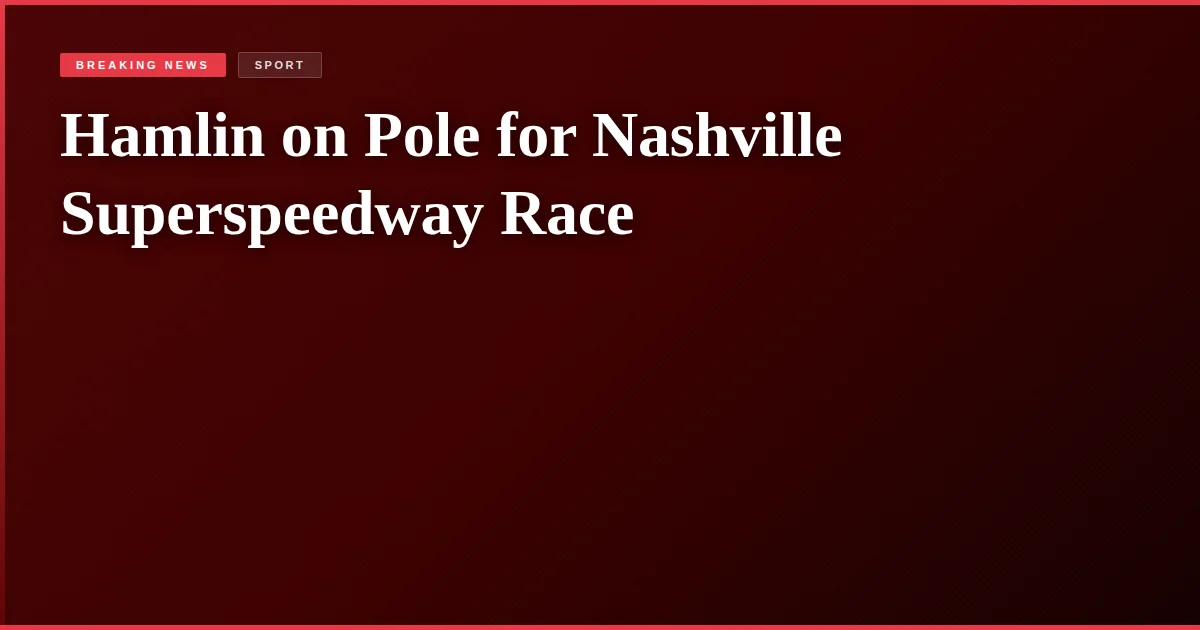 Hamlin on Pole for Nashville Superspeedway Race