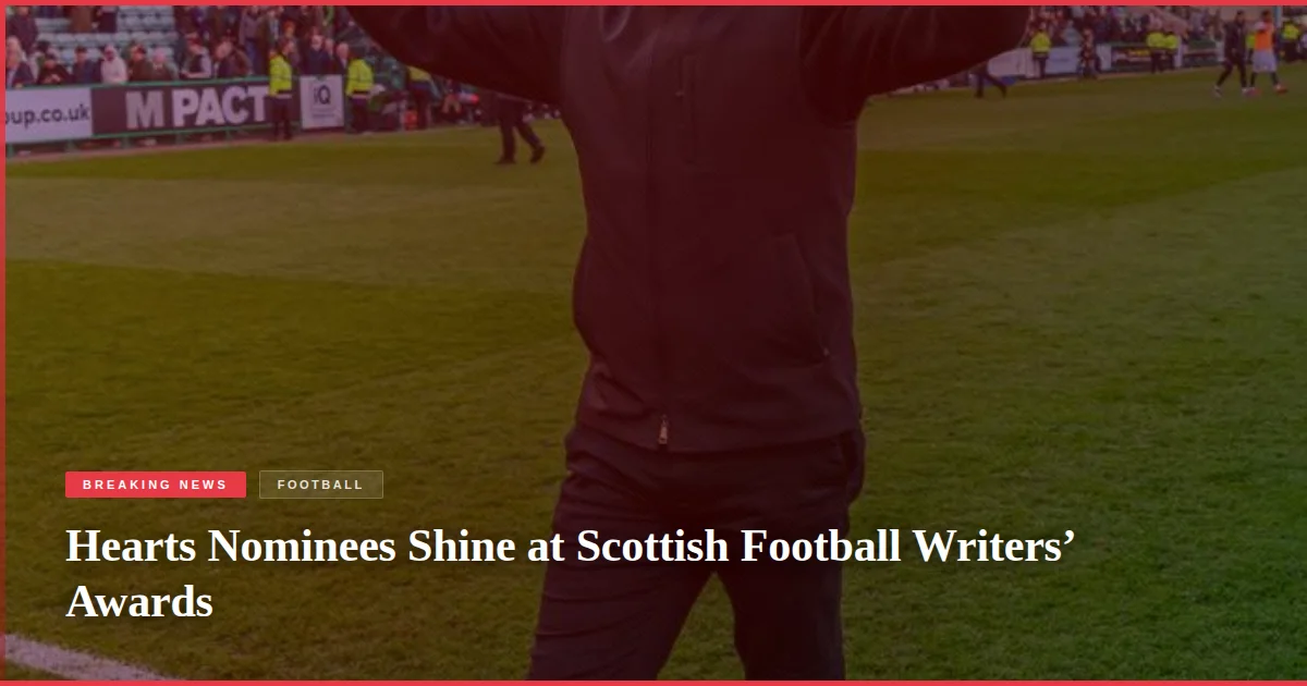 Hearts Nominees Shine at Scottish Football Writers’ Awards