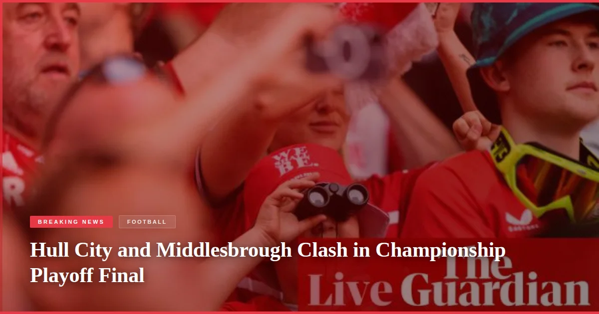 Hull City and Middlesbrough Clash in Championship Playoff Final